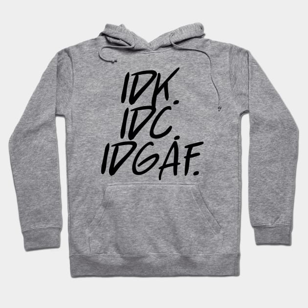 idk idc idgaf v. 2 - Black Text Hoodie by bpcreate